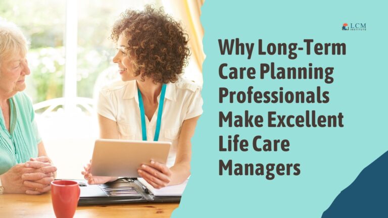 Why Long-Term Care Planning Professionals Make Excellent Life Care Managers​