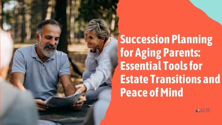 Succession Planning for Aging Parents: Essential Tools for Estate Transitions and Peace of Mind